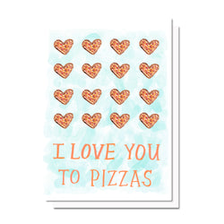 I Love You To Pizzas Card
